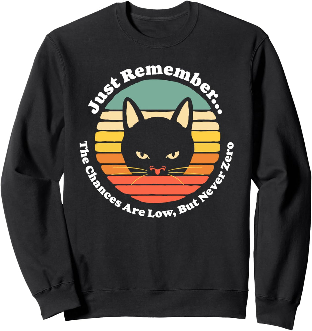 Chances Low But Never Low That Cat Will Turn on You! Funny Sweatshirt