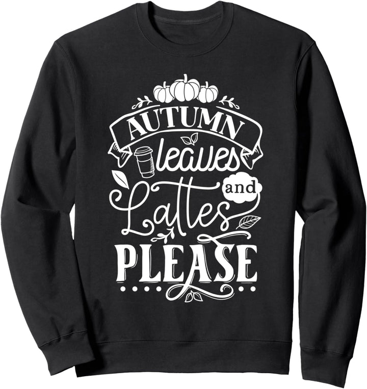 Autumn Leaves And Lattes Please Autumn Pumpkin Quote Fall Sweatshirt