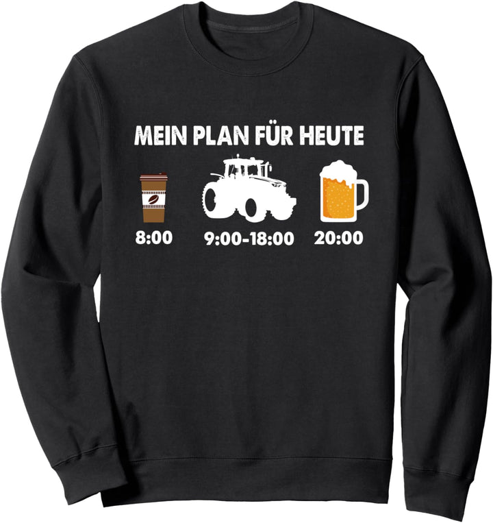 Mein Plan für heute Landwirt Kaffee Traktor Bauer Bier Sweatshirt