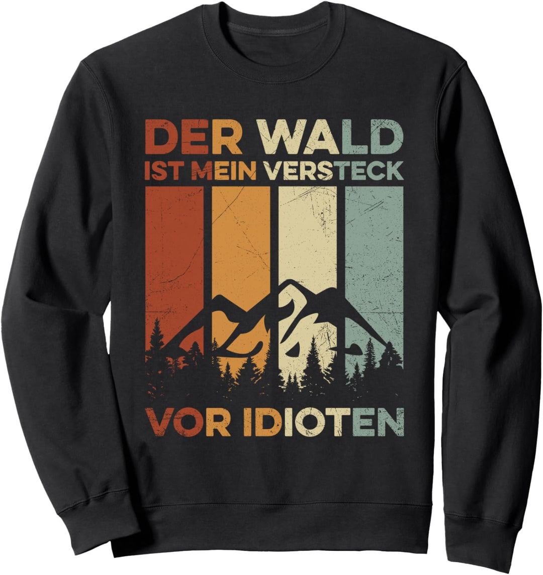 Der Wald Ist Mein Versteck Vor Idioten Waldarbeiter Forst Sweatshirt