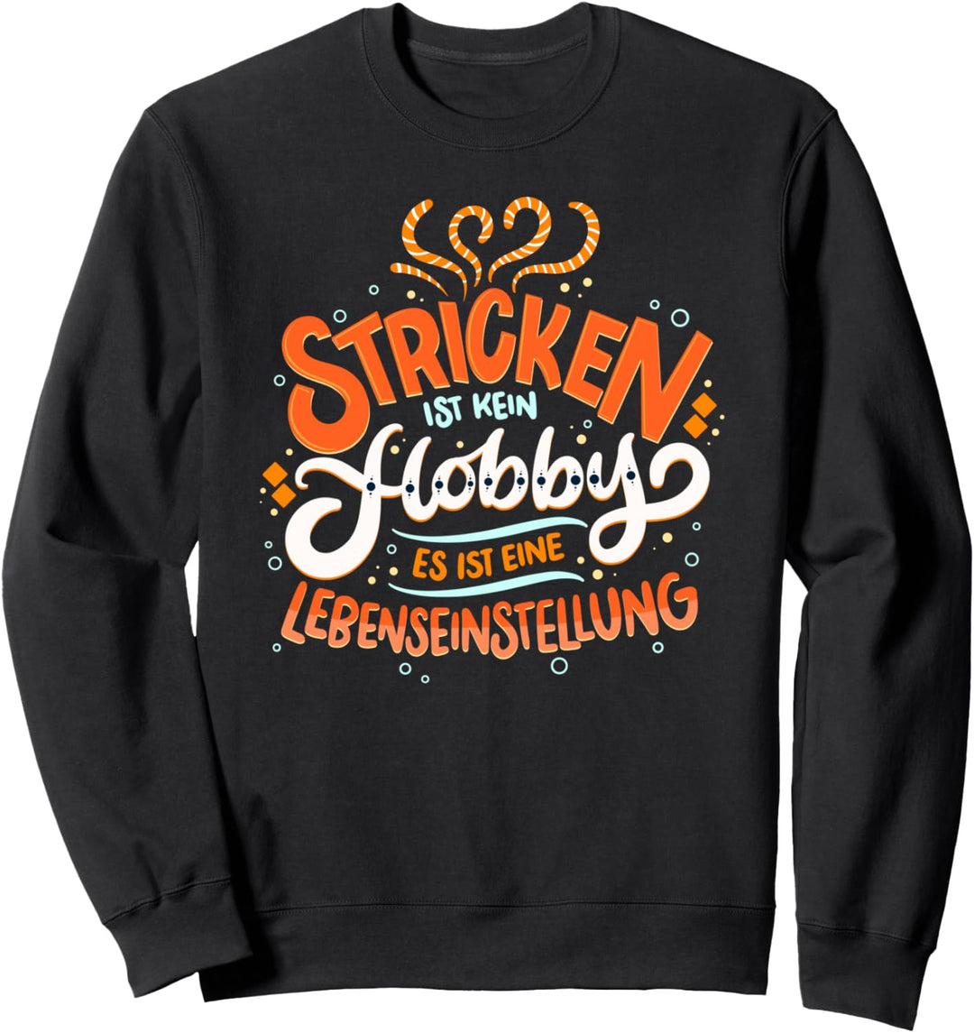 Stricken ist kein Hobby - Es ist eine Lebenseinstellung Sweatshirt