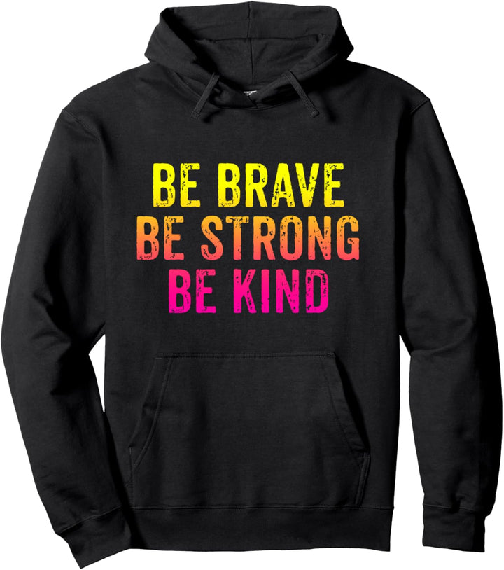 Be Brave Be Strong Be Kind Inspirational Love Zitat Spruch Pullover Hoodie