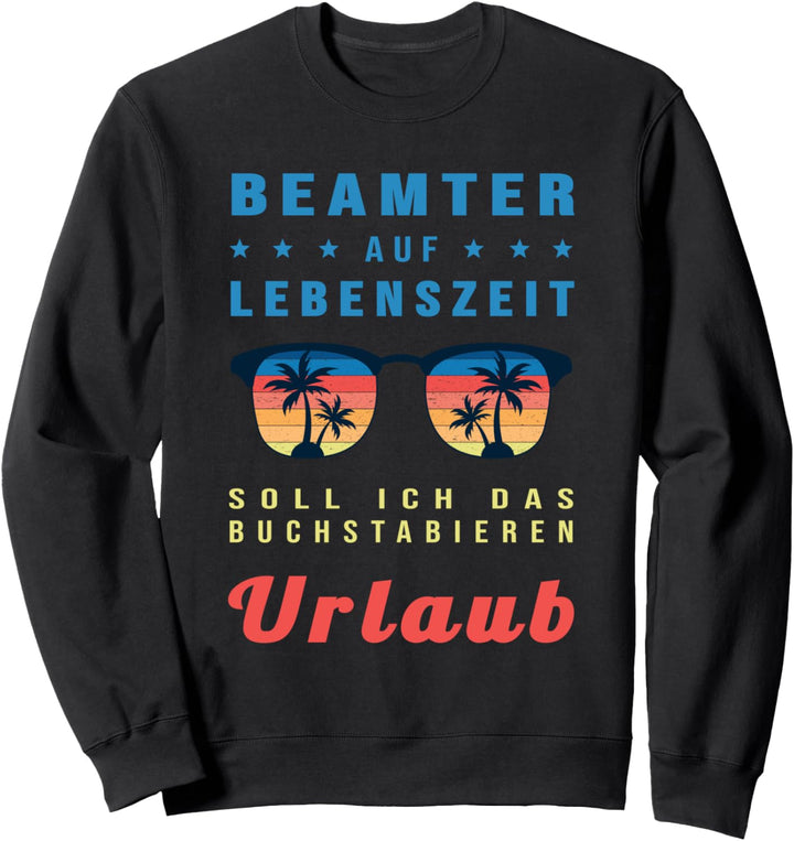 Beamter auf Lebenszeit Urlaub Lustiges Verbeamtung Sweatshirt