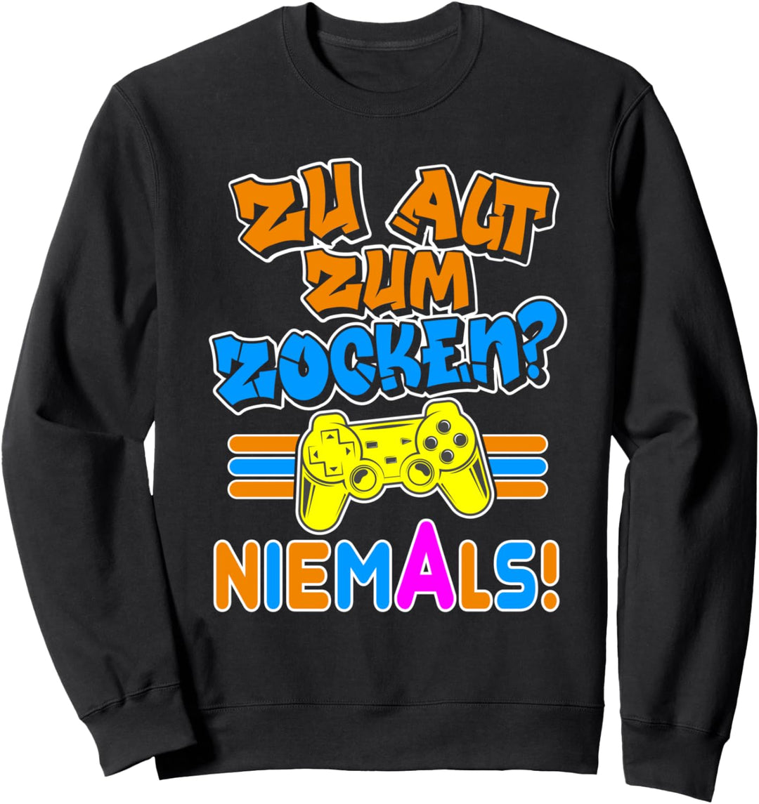 Zu alt zum Zocken? Niemals! - Gaming - Videospiele - Konsole Sweatshirt