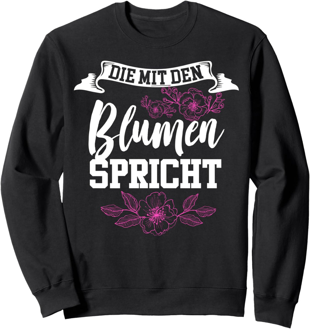 Die mit den Blumen Spricht Floristin Pflanzen Sweatshirt