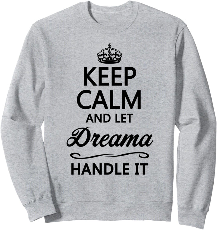 KEEP CALM and let DREAMA Handle It | Funny Name Gift - Sweatshirt