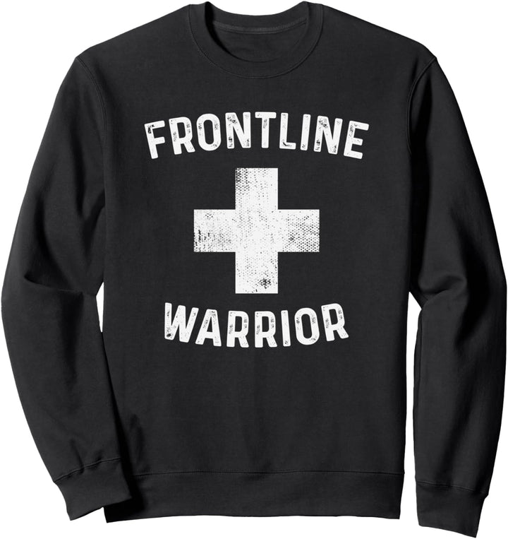 Frontline Warrior Healthcare Worker Funny Appreciation Gift Sweatshirt