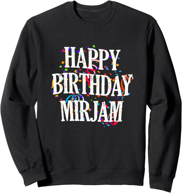 Happy Birthday Mirjam Mädchen Vorname Buntes Geburtstag Sweatshirt