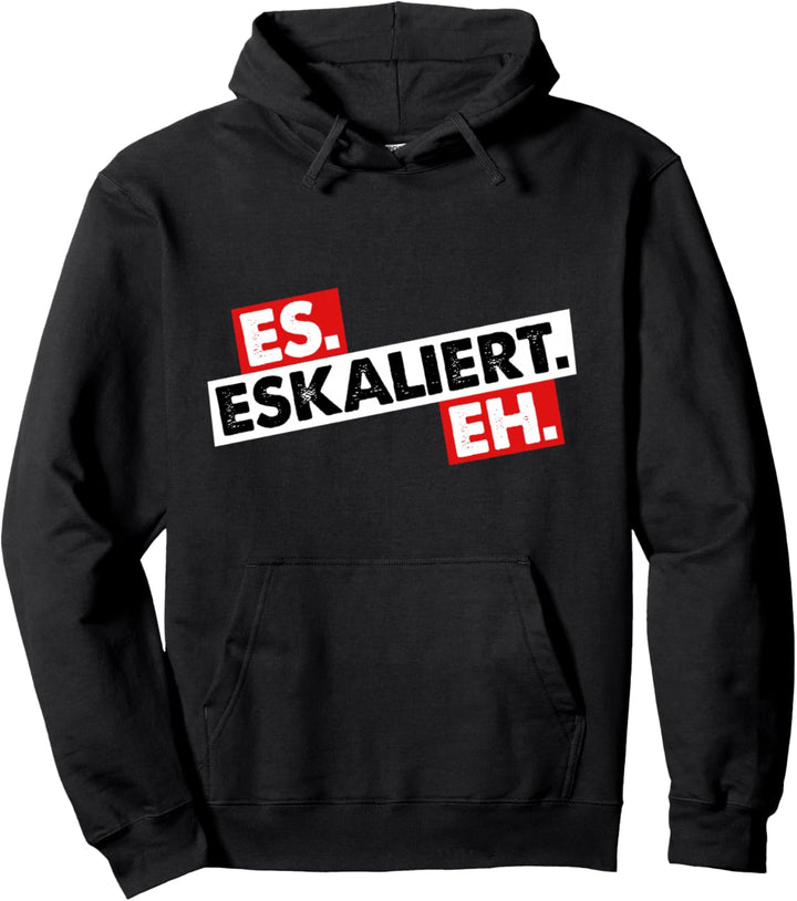 Männer Spruch Es Eskaliert Eh Pulli Vatertag Es Eskaliert Eh Pullover Hoodie