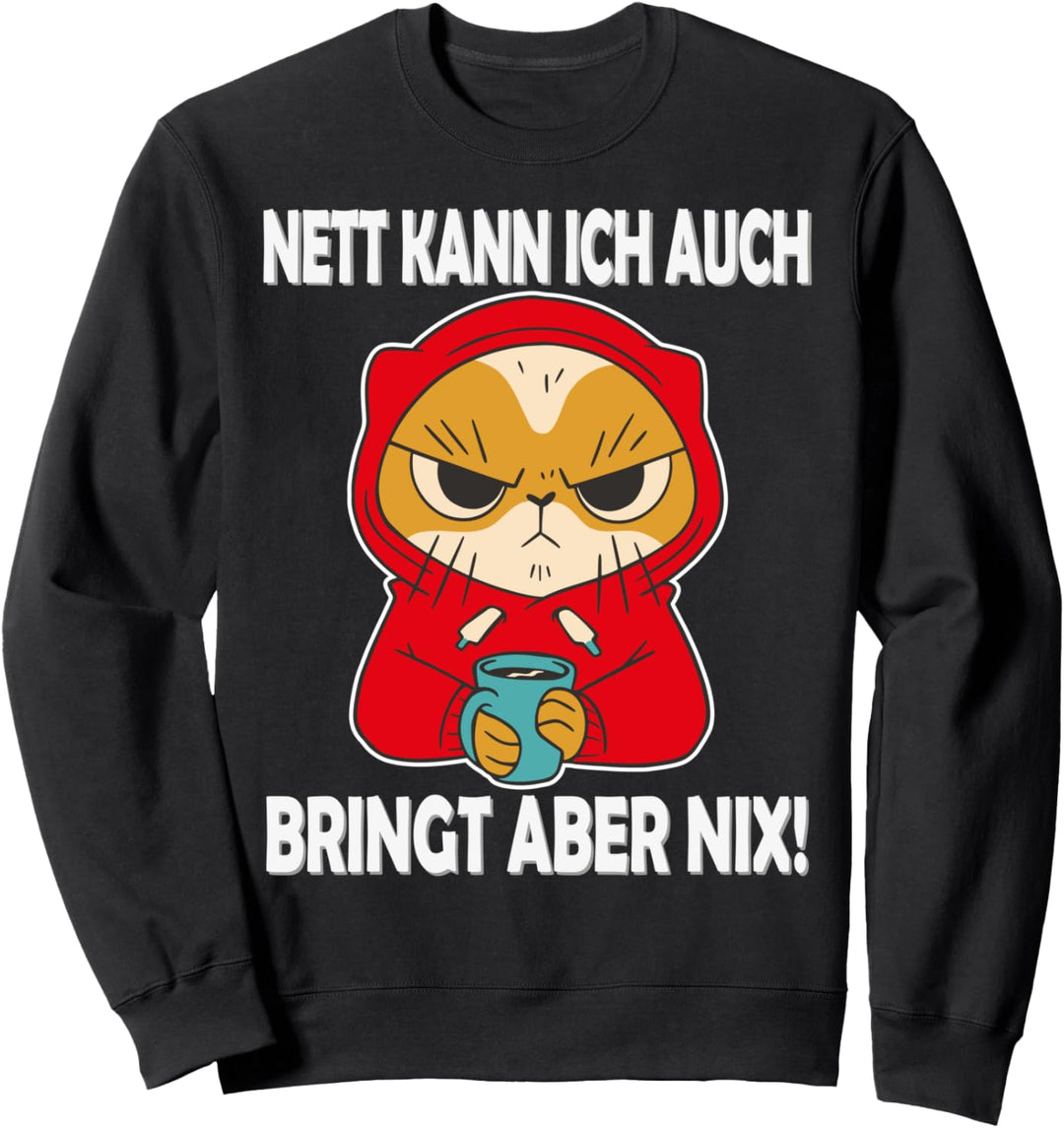 Nett kann ich auch bringt aber nix, Morgenmuffel Katze Sweatshirt
