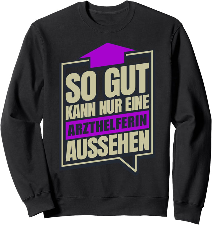 So Gut Kann Nur Eine Arzthelferin Aussehen Sweatshirt