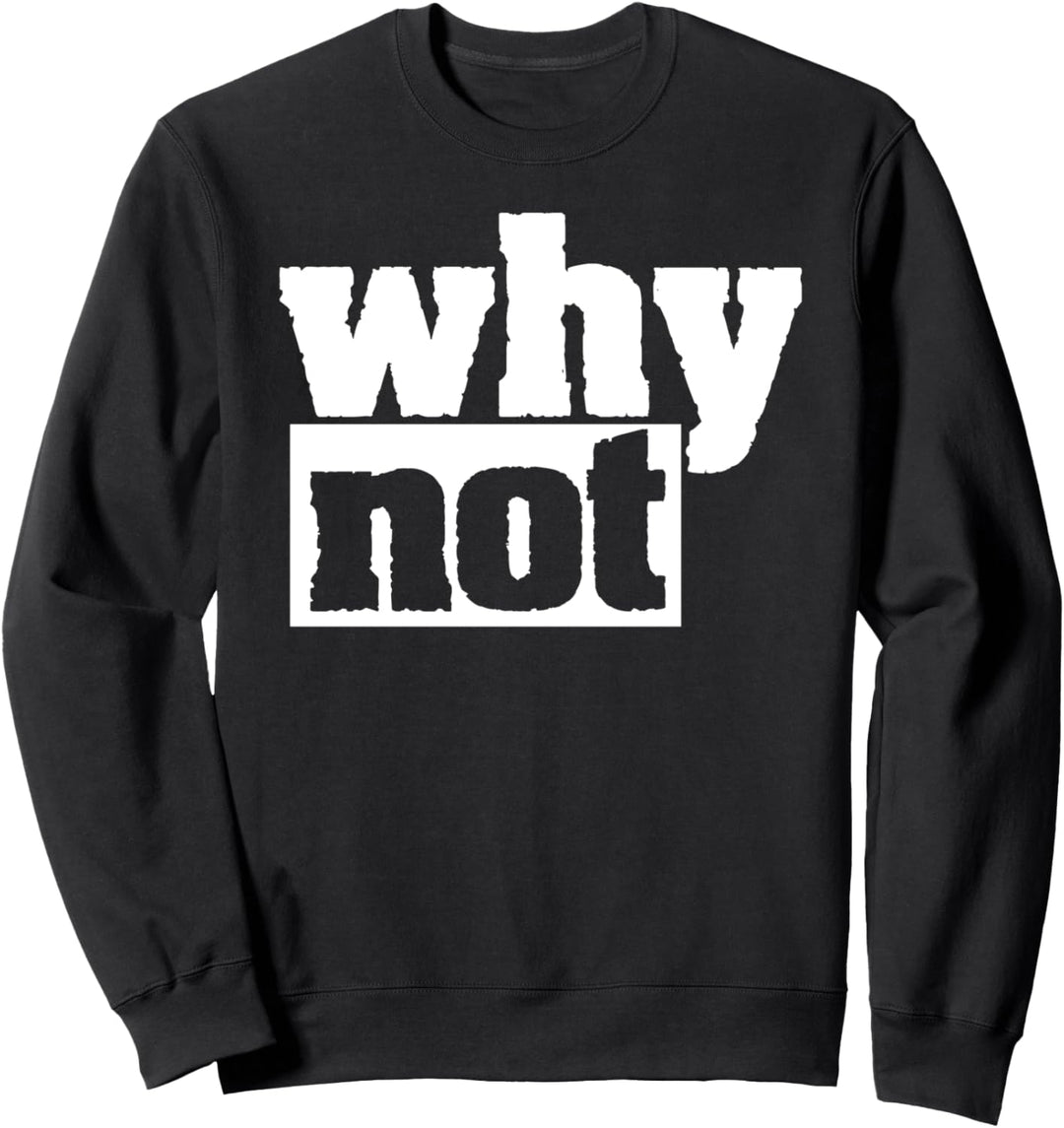 Why Not Answer US Idiom Rebel Agree Sweatshirt