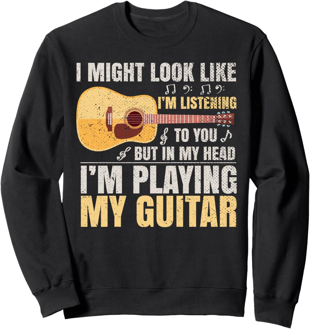 Es sieht so aus als würde ich zuhören Musiker Gitarre Sweatshirt