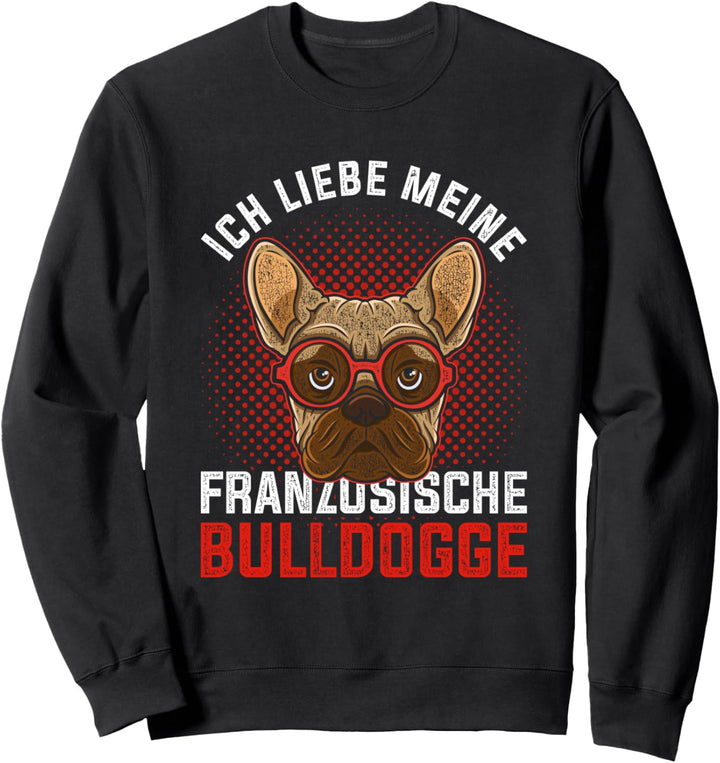 Ich liebe meine Französische Bulldogge Sweatshirt