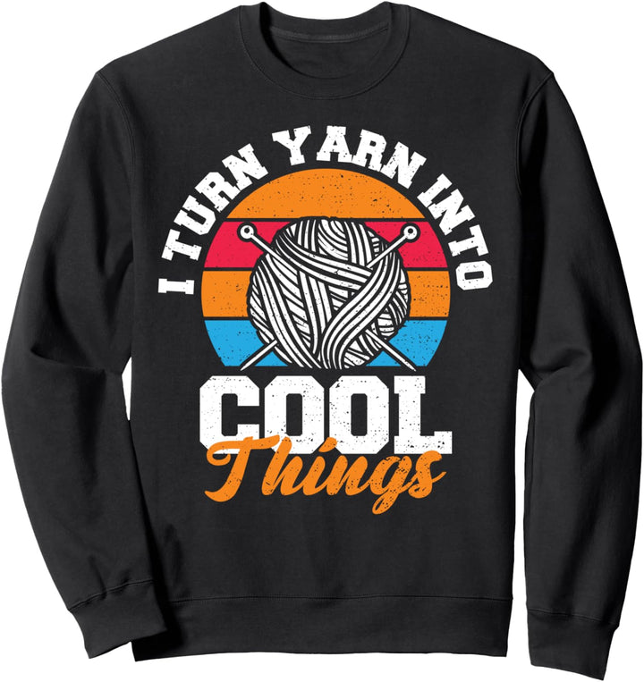 Häkeln: I Turn Yarn Into Cool Things - Häkeln Sweatshirt