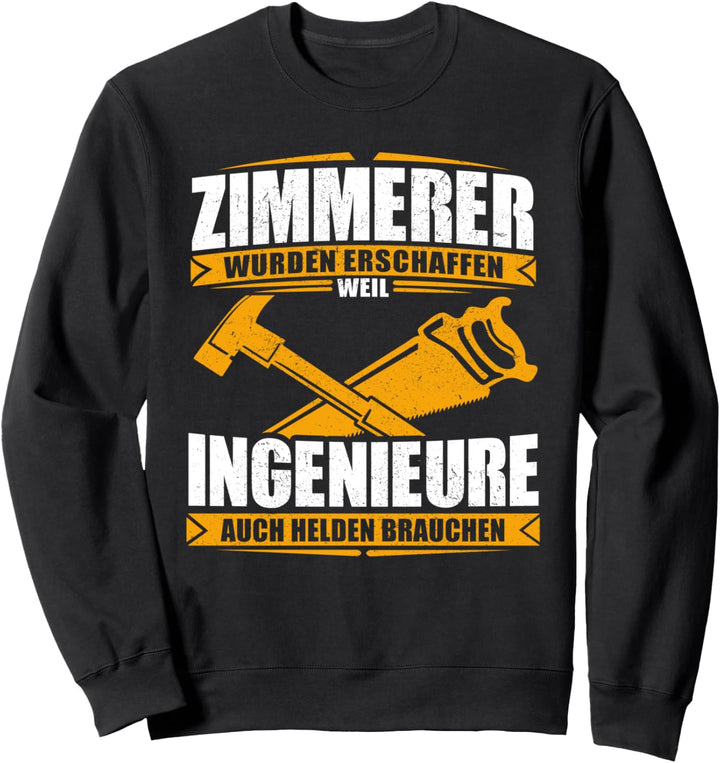 Zimmerer Weil Ingenieure Auch Helden Brauchen Sweatshirt
