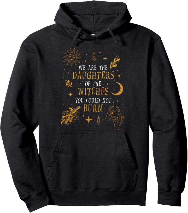 We Are The Daughters Of The Witches You Could Not Burn Pullover Hoodie