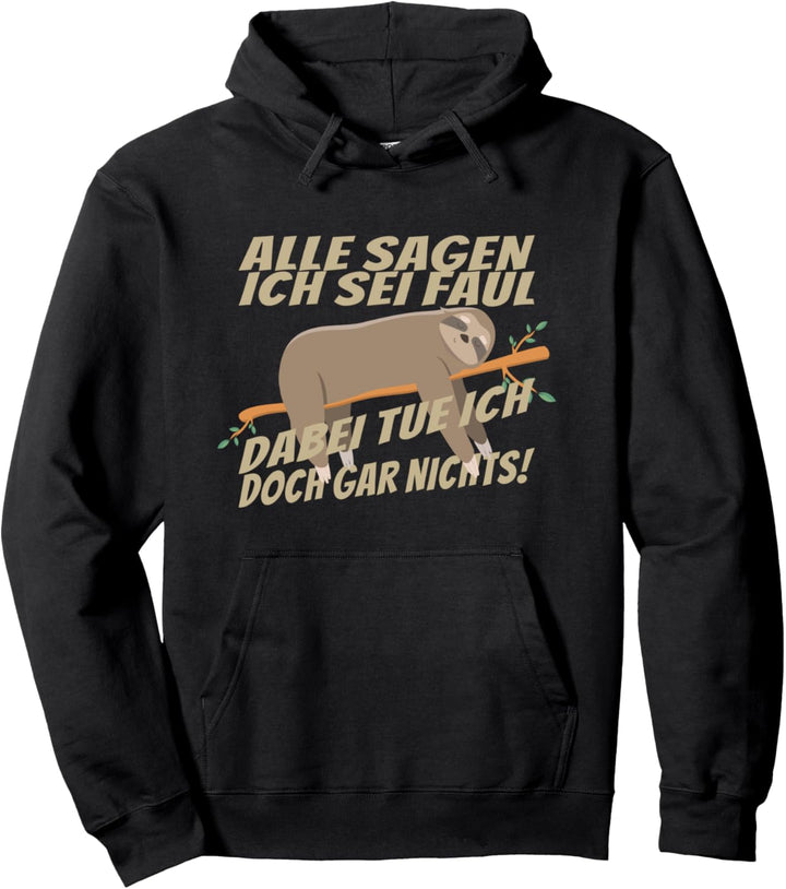 Alle sagen ich sei faul, dabei tue ich doch gar nichts! Pullover Hoodie