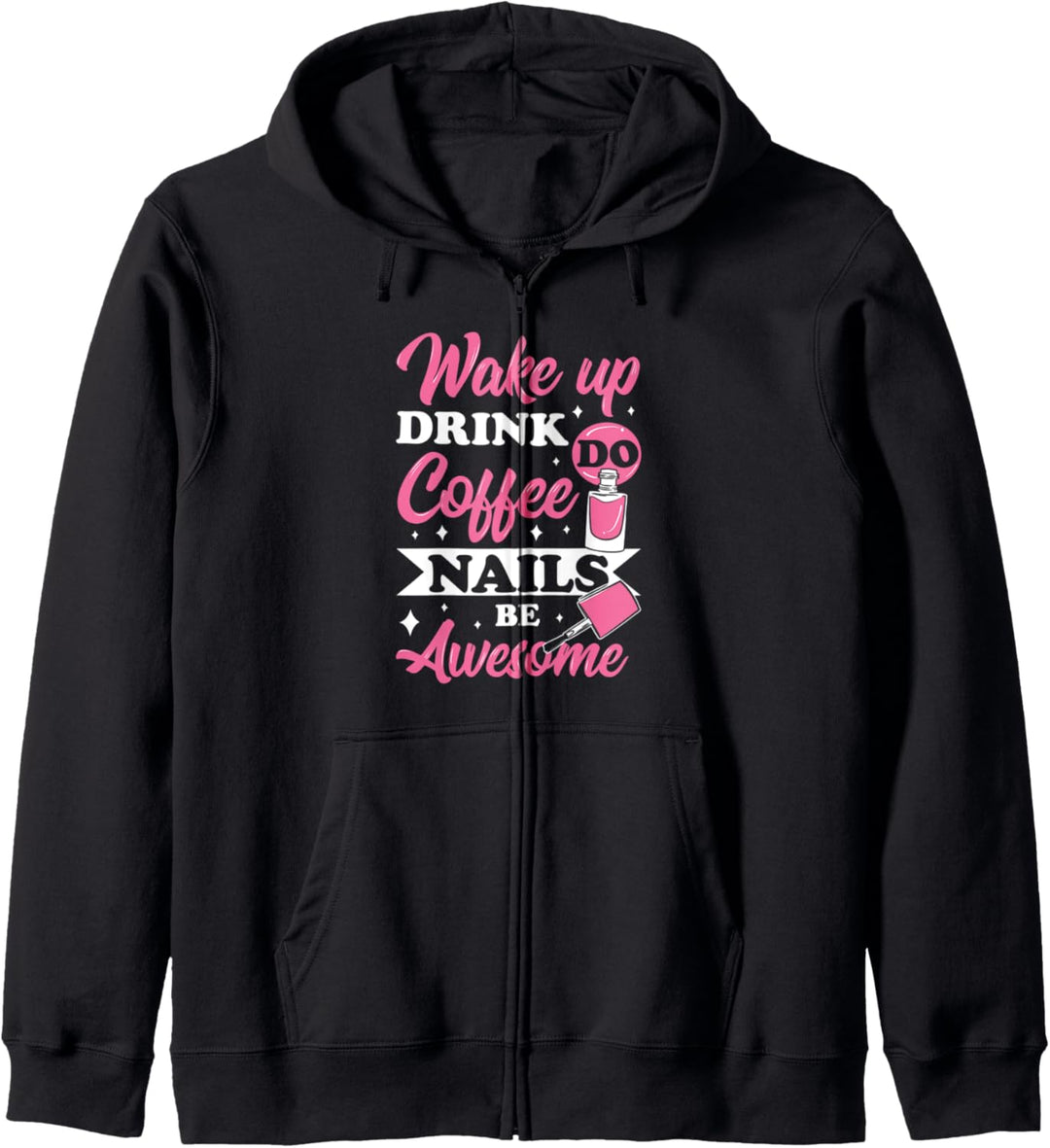Wake Up Drink Coffee Do Nails Be Awesome Kaffee Nagelpflege Kapuzenjacke