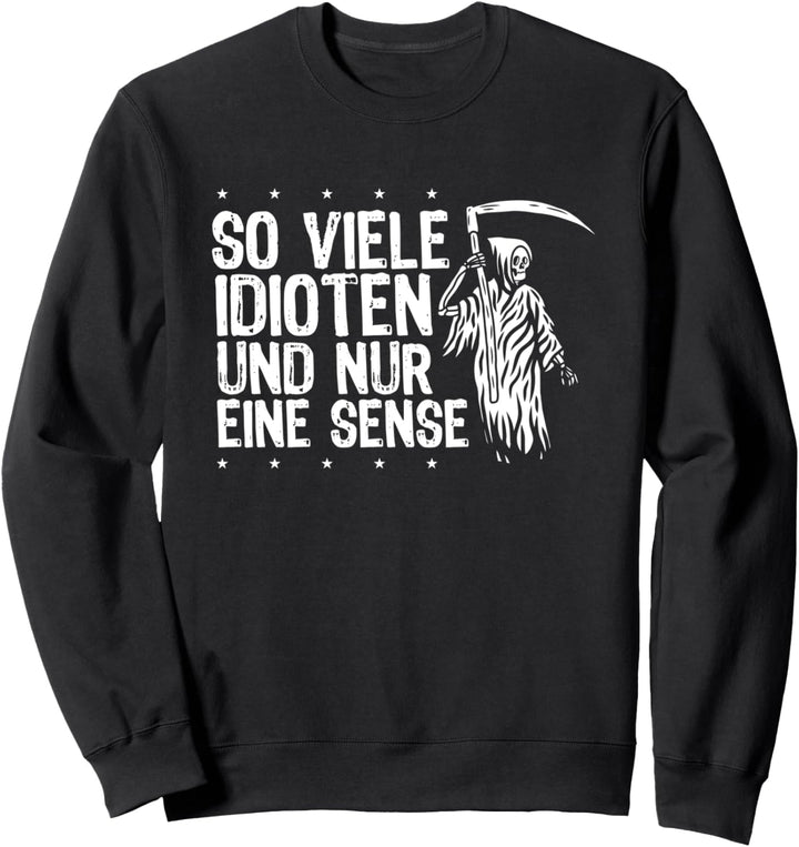 So viele Idioten und nur eine Sense - Design I Sensenmann Sweatshirt