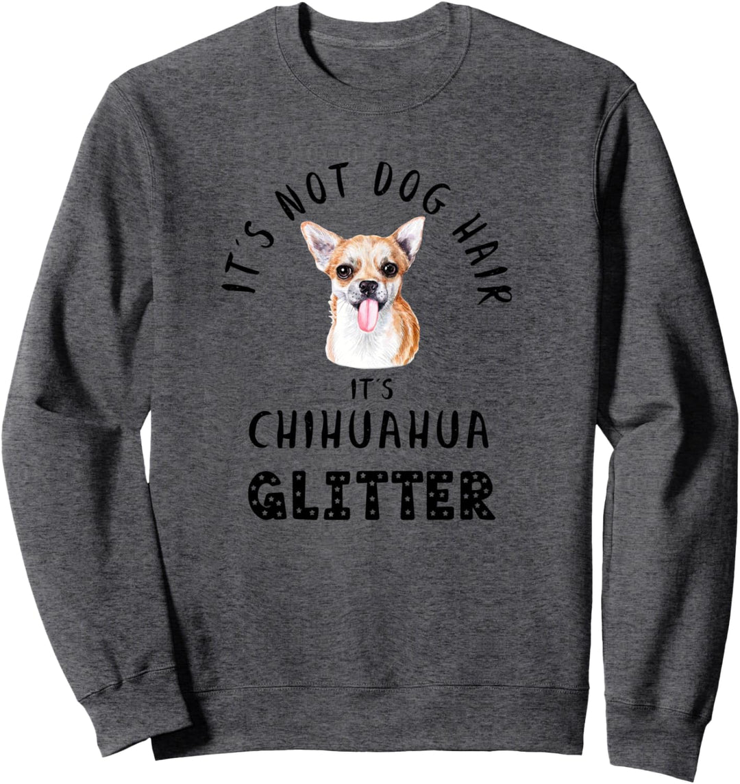 It's Not Dog Hair It's CHIHUAHUA Glitter Hunde Spruch Sweatshirt