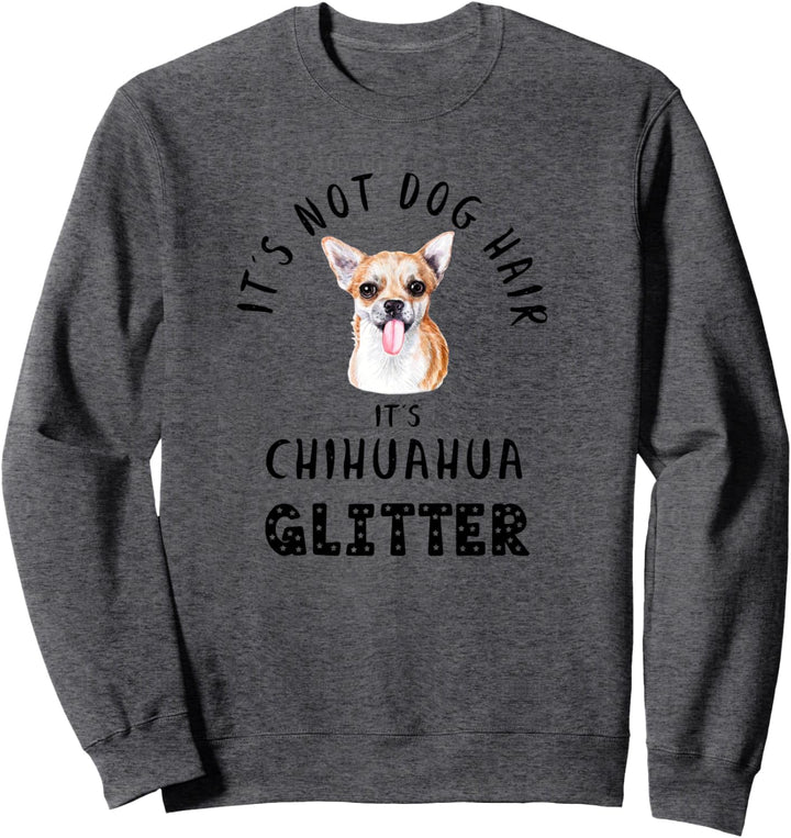 It's Not Dog Hair It's CHIHUAHUA Glitter Hunde Spruch Sweatshirt