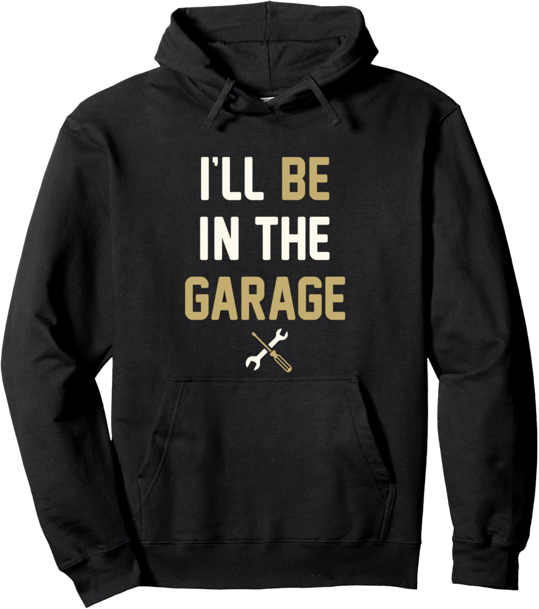 Funny Mechanic I'll be in the garage fathers day gift Pullover Hoodie