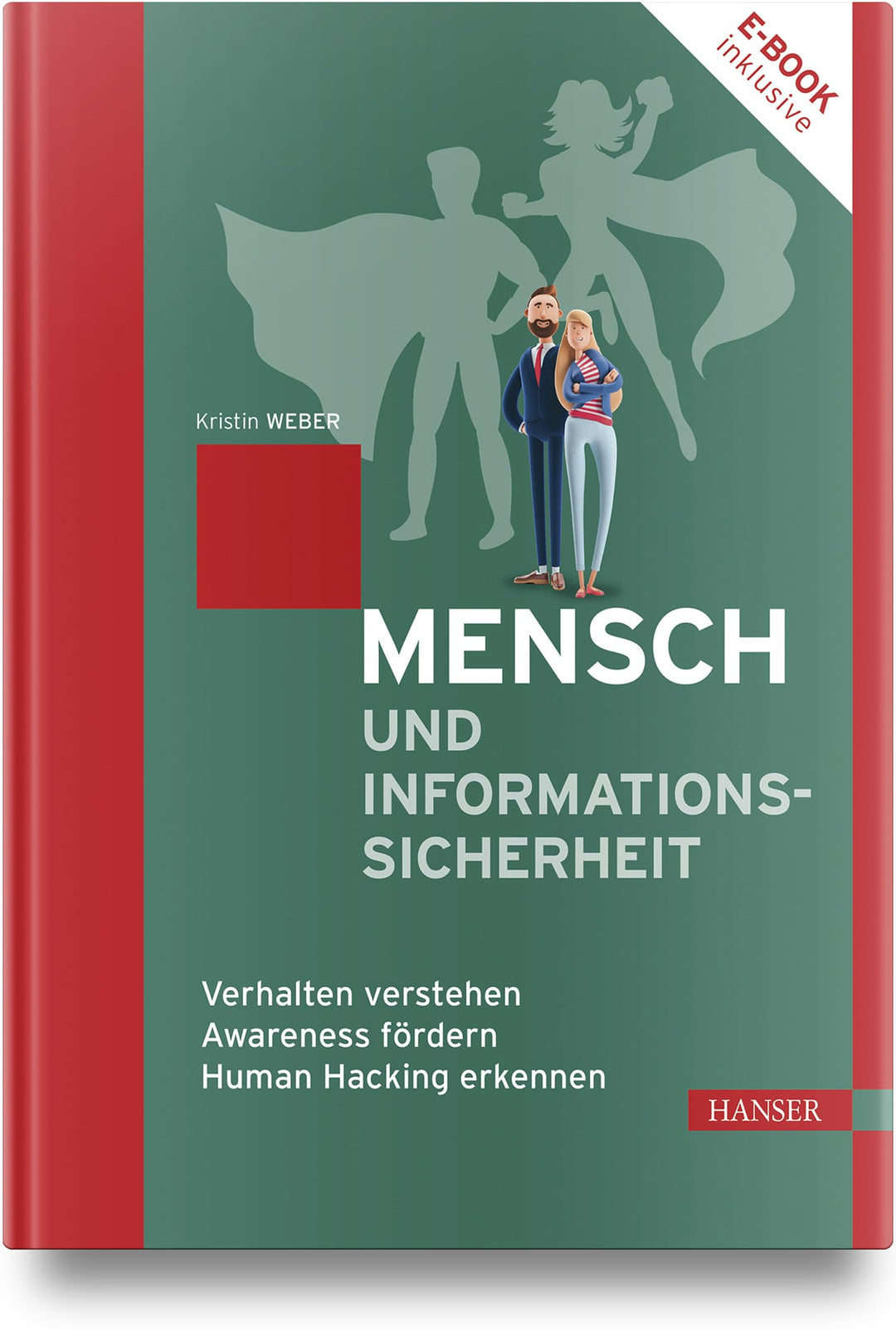 Mensch und Informationssicherheit: Verhalten verstehen, Awareness fördern, Human Hacking erkennen, G