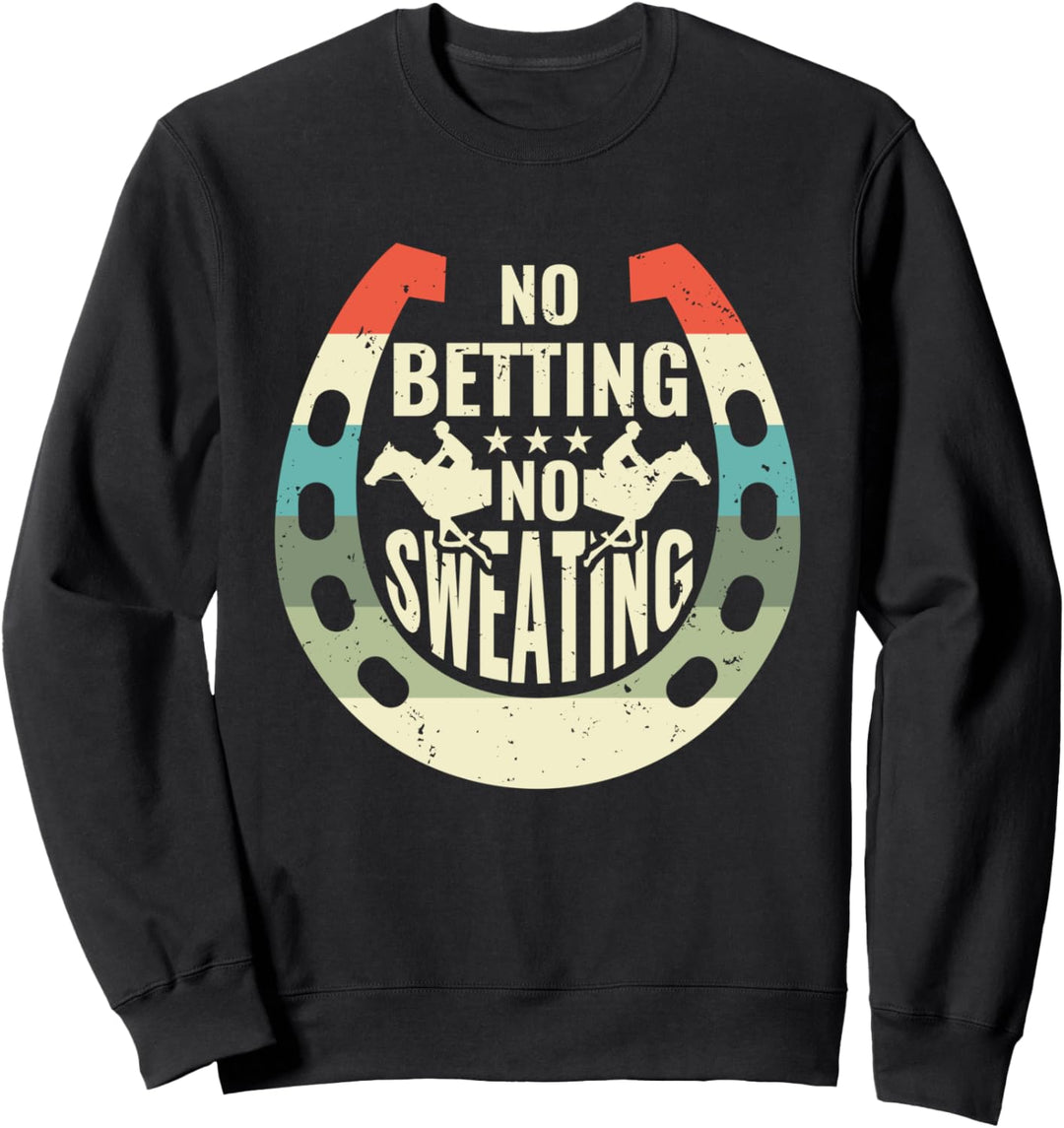 No Betting No Sweating Pferderennen Wetten Sweatshirt