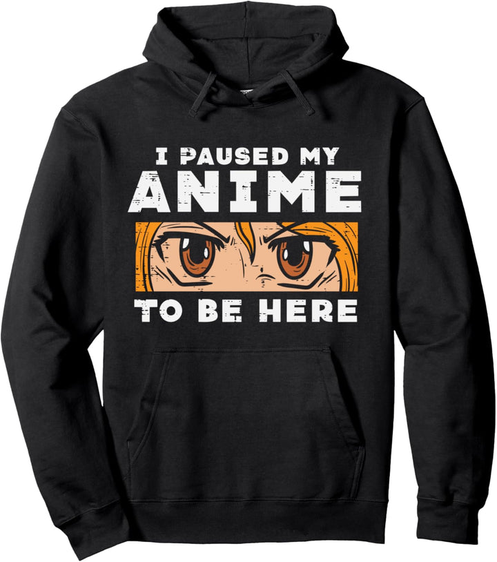 I Paused My Anime To Be Here Funny Japanese Manga Otaku Pullover Hoodie