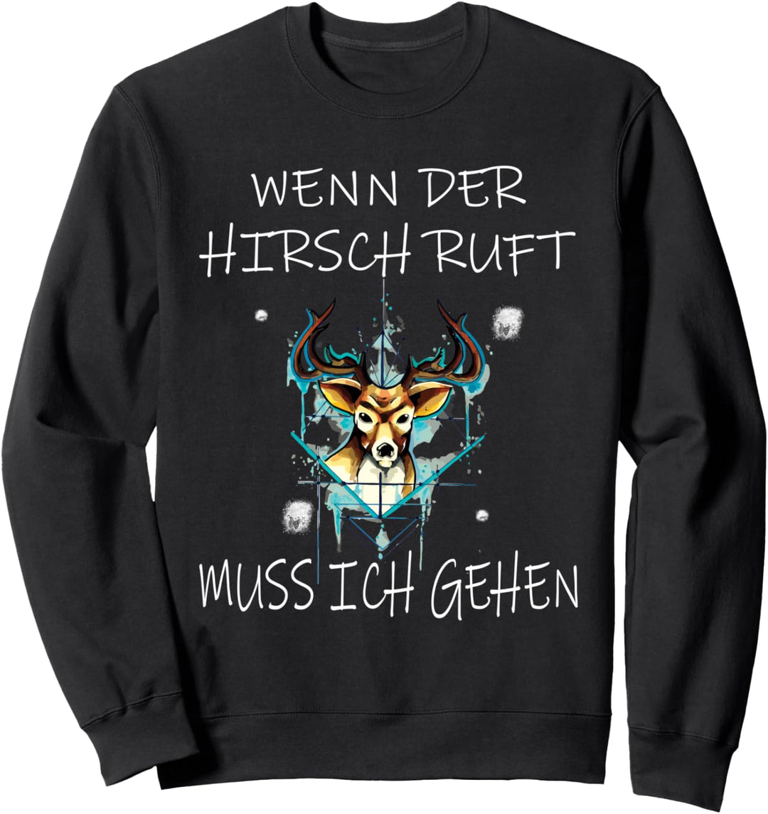 Wenn der Hirsch Ruft muss ich gehen Jäger Jagd Sweatshirt