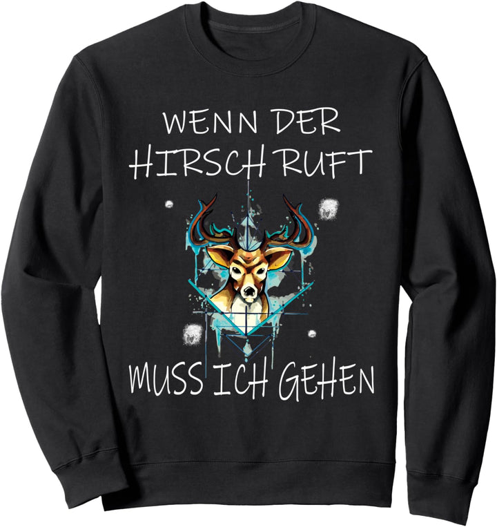 Wenn der Hirsch Ruft muss ich gehen Jäger Jagd Sweatshirt