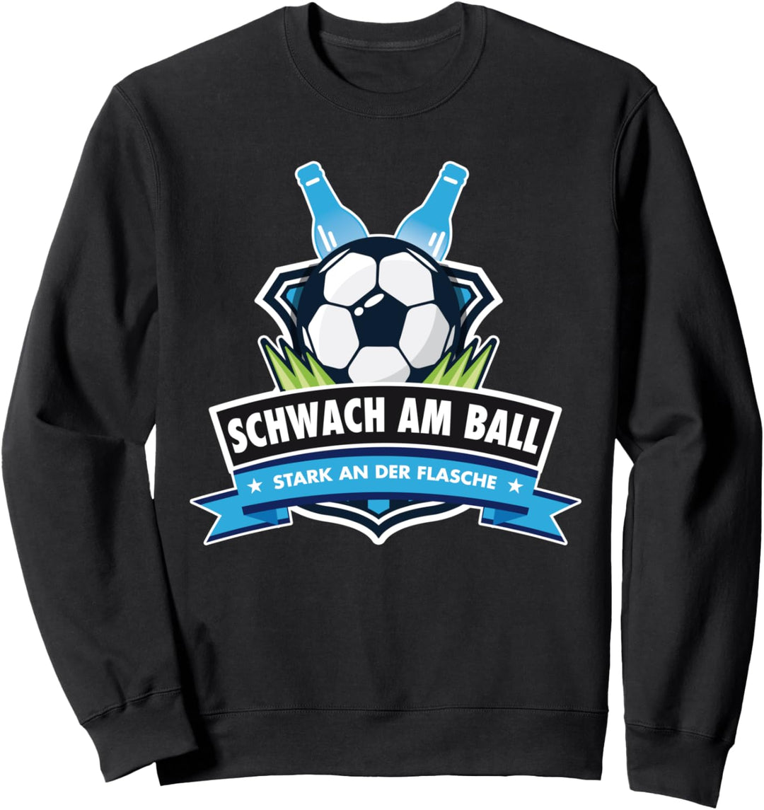 Schwach am Ball. Stark an der Flasche Fussball Outfit Sport Sweatshirt