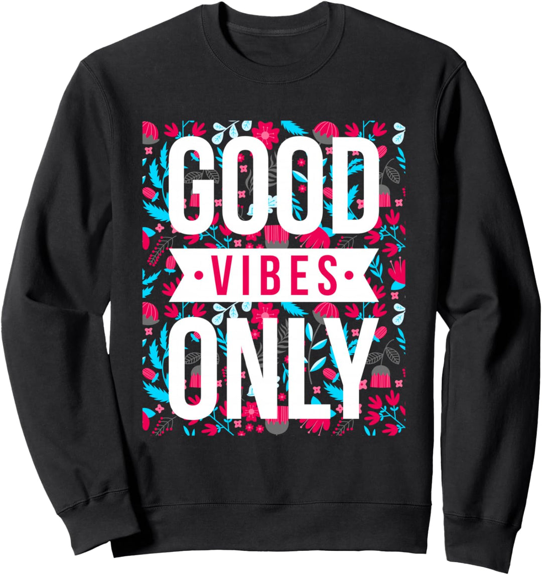 Cool Floral Good Vibes Only Motivational Good Vibes Quotes Sweatshirt