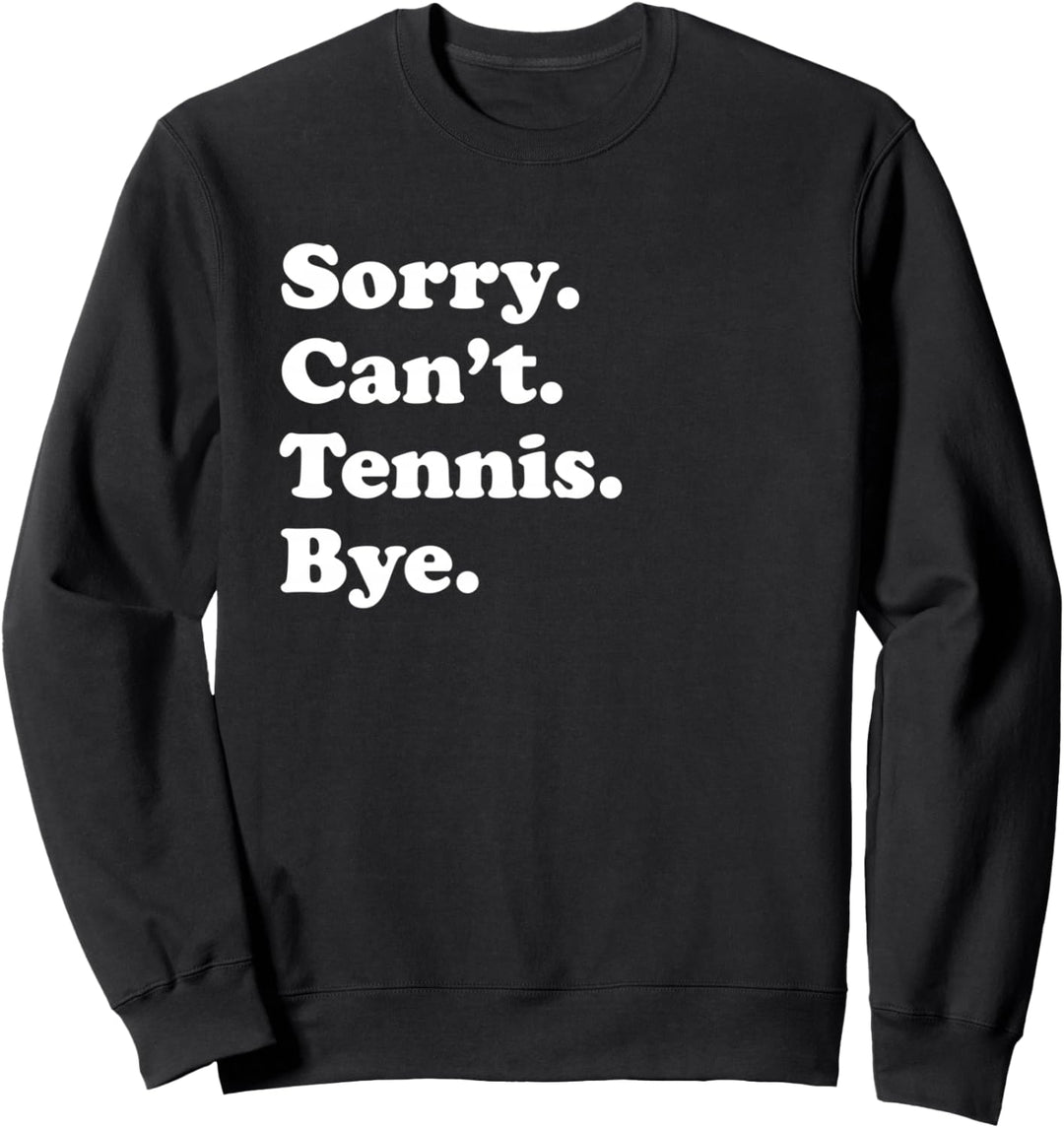 Sorry Can't Bye - Funny Tennis Sweatshirt