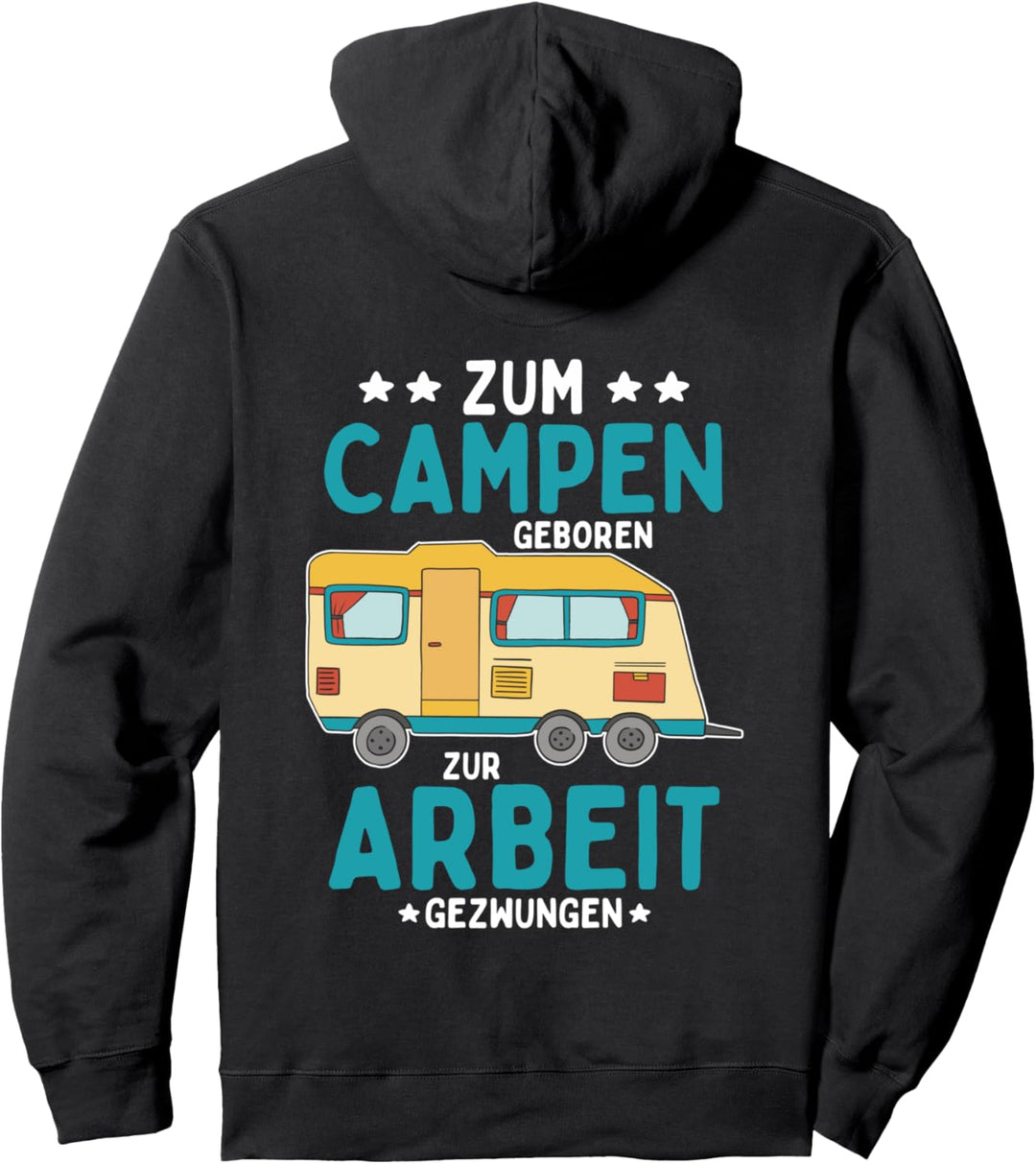 zum Campen geboren zur Arbeit gezwungen Pullover Hoodie