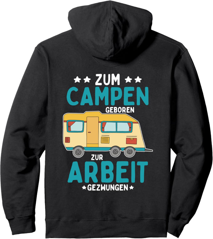 zum Campen geboren zur Arbeit gezwungen Pullover Hoodie