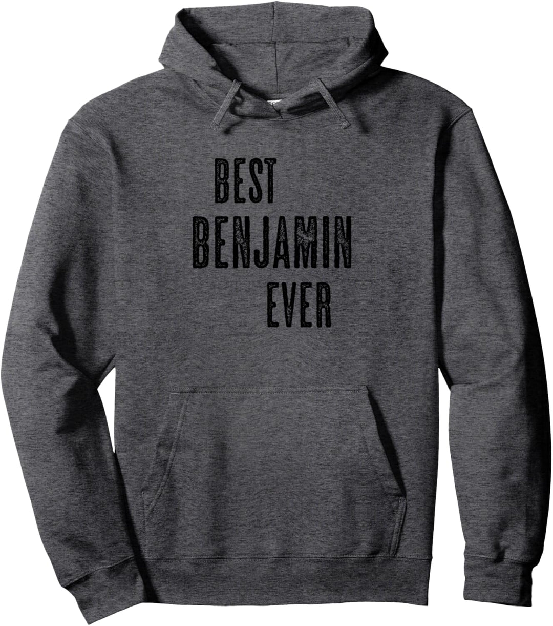 BEST BENJAMIN EVER | Funny Cute - Men Women Kids - Name - Pullover Hoodie