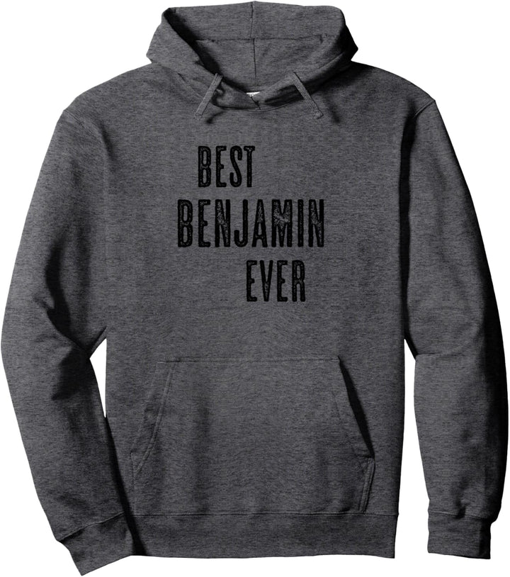 BEST BENJAMIN EVER | Funny Cute - Men Women Kids - Name - Pullover Hoodie