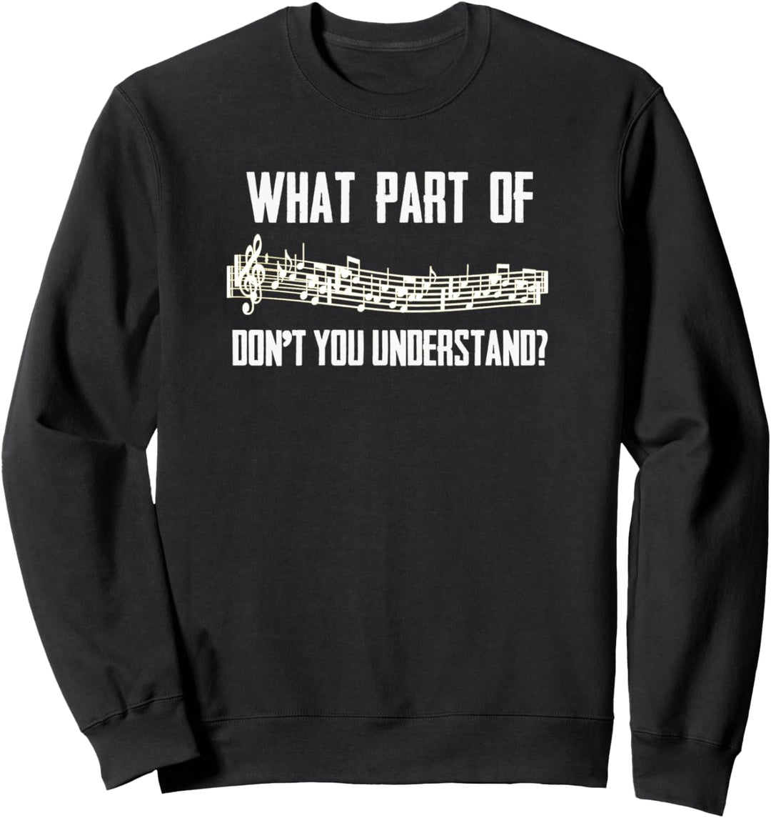 Musician Gifts - What Part of "Music" Don't You Understand Sweatshirt