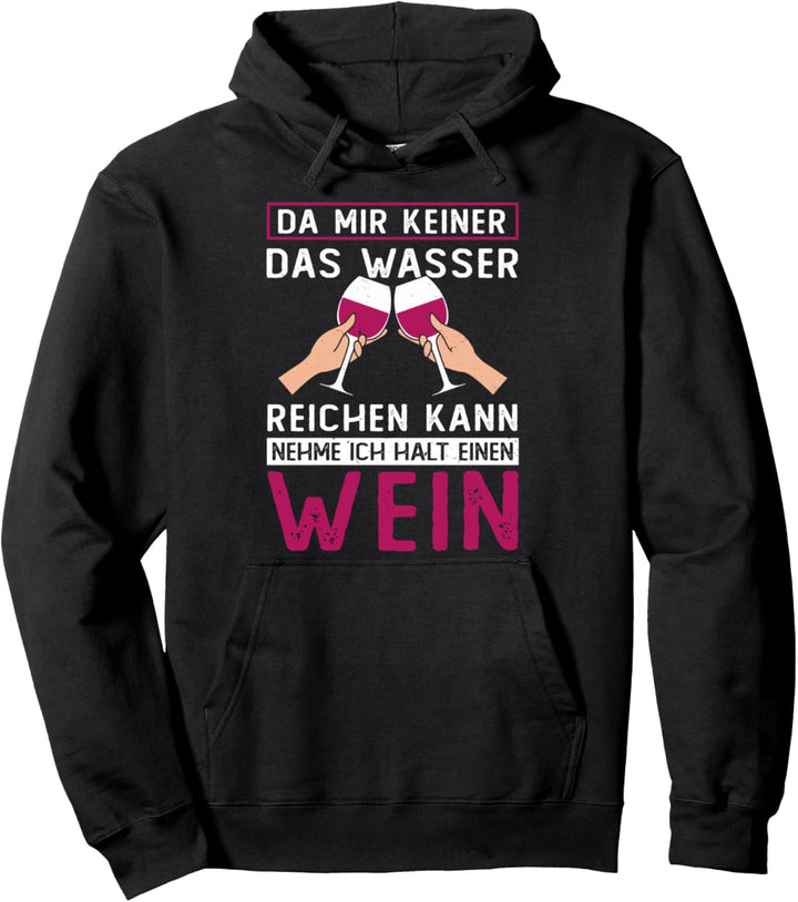 Da Mir Keiner Das Wasser Reichen Kann nehme ich einen Wein Pullover Hoodie