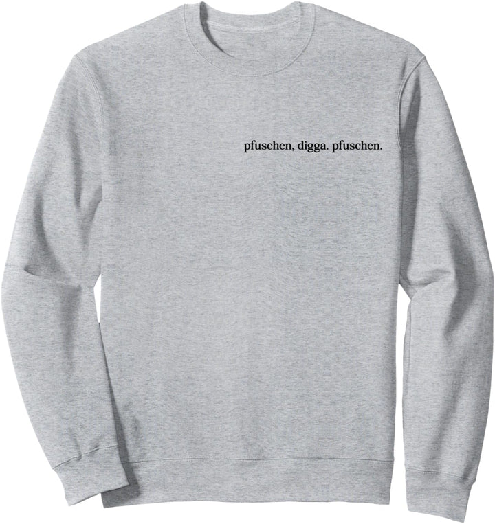 Pfuschen Digga Pfuschen. Tuning-Fans Treffen Cruisen Car Fun Sweatshirt