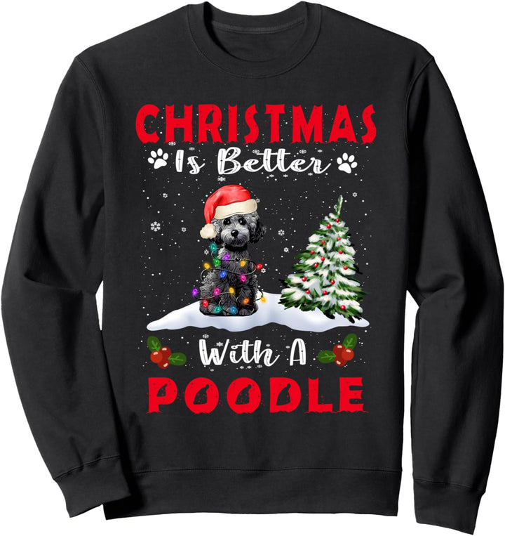 Christmas Is Better With A Poodle Dog Xmas Puppy Lover Sweatshirt
