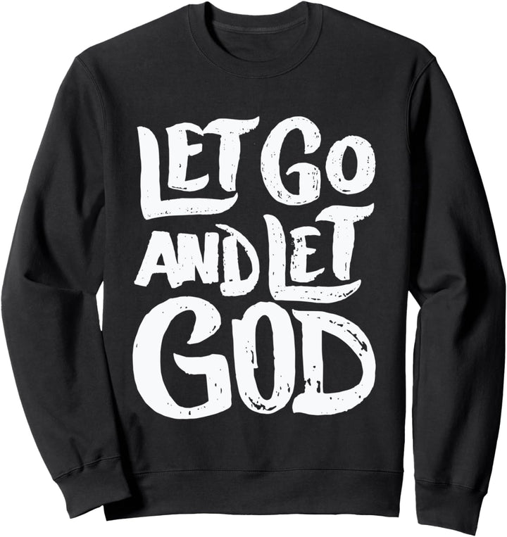 Let Go and Let God - Christian Faith Saying Believer Quote Sweatshirt