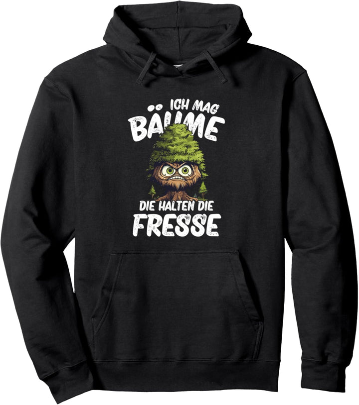 Ich Mag Bäume Die Halten Die Fresse Pullover Hoodie