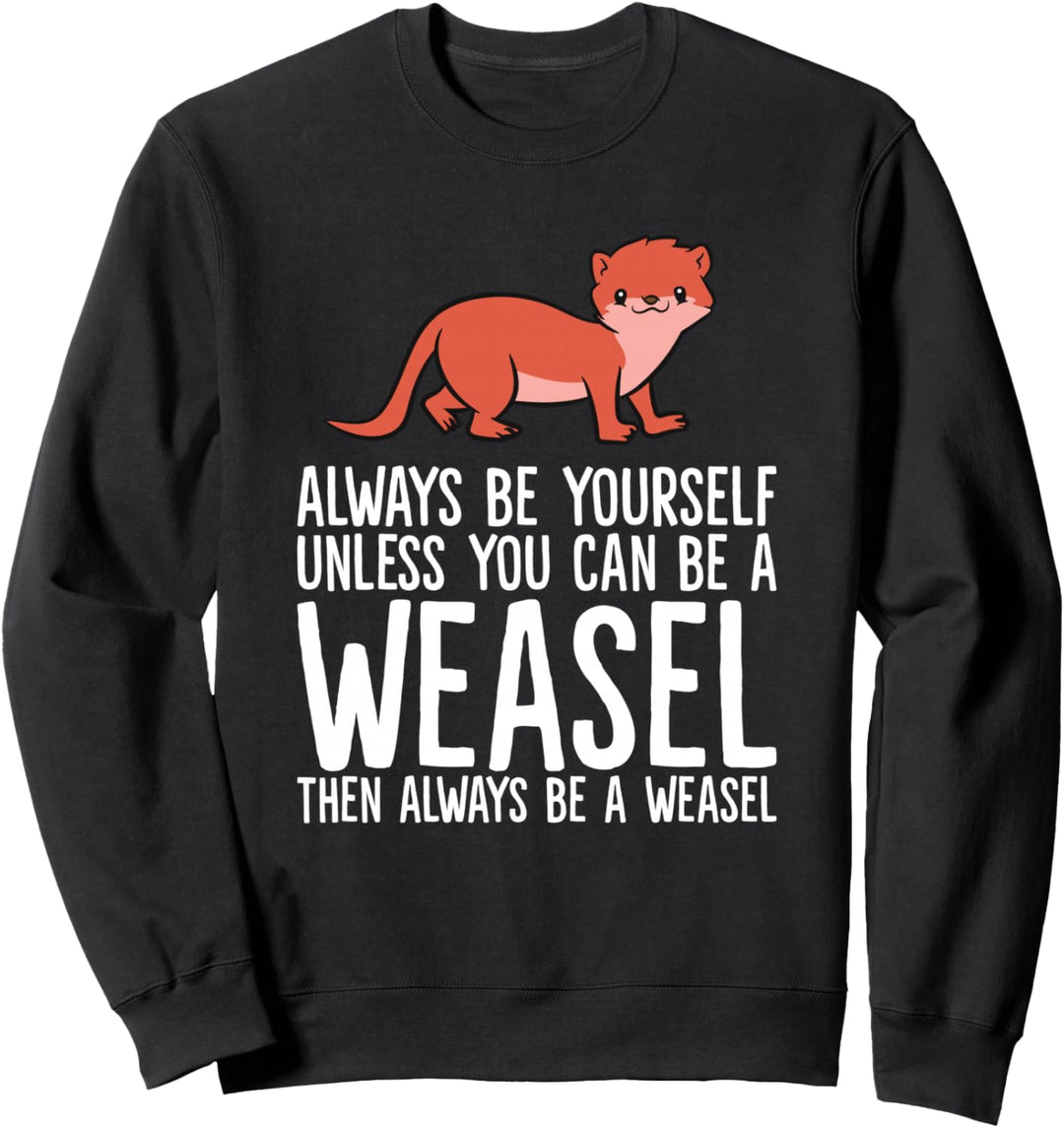 Always Be Yourself Unless You Can Be A Wiesel Sweatshirt