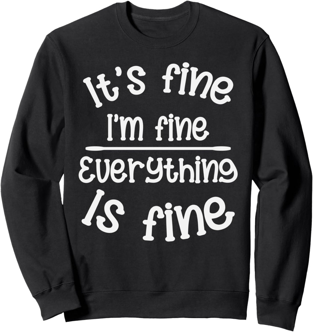 It's Fine I'm Fine Everything Is Fine Confidence Motivation Sweatshirt
