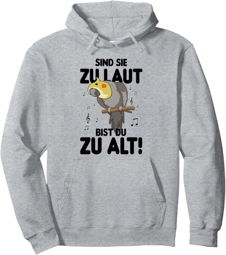 Sind sie zu laut bist du zu alt - Wellensittich Pullover Hoodie