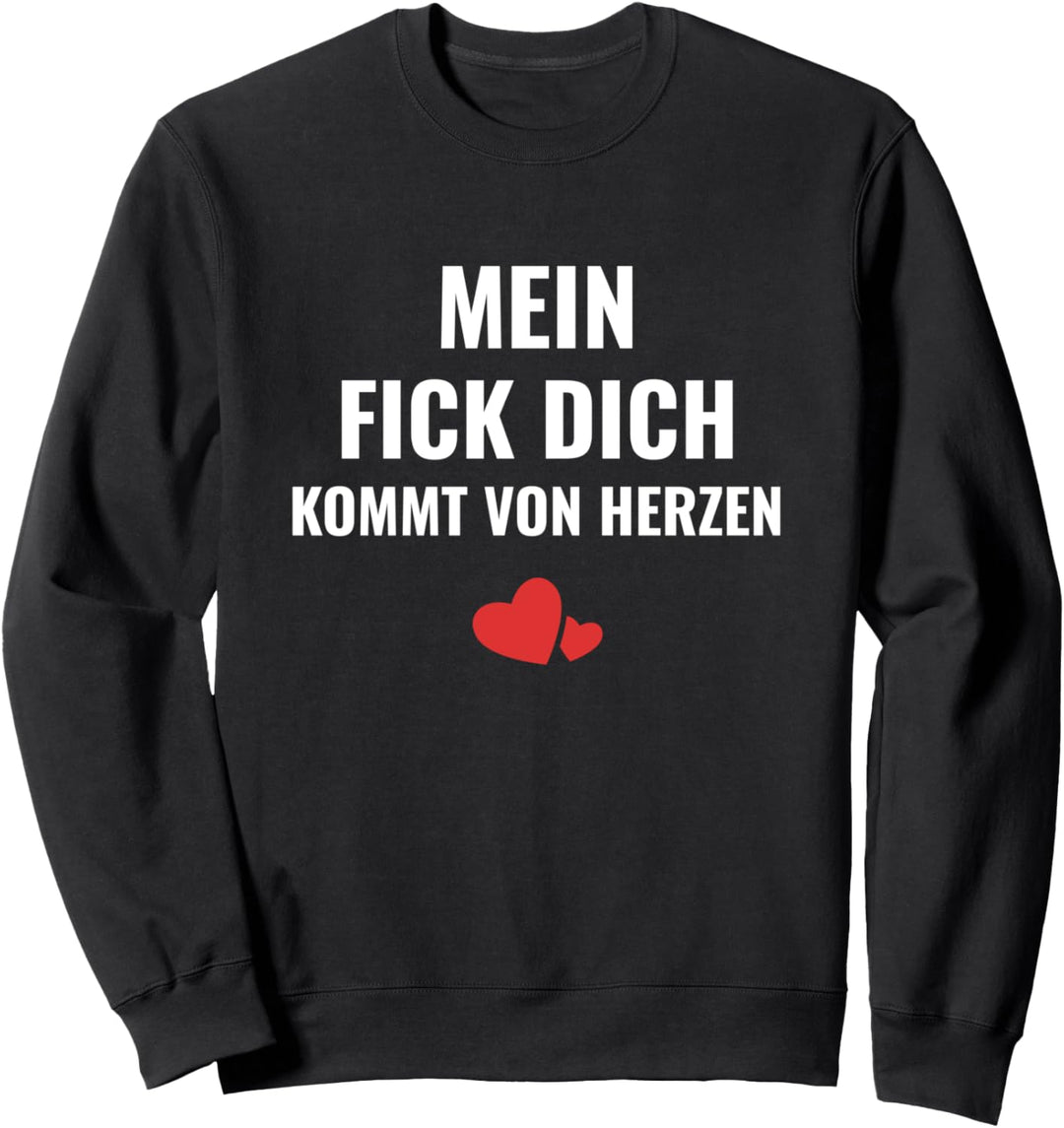 Frech Provokant Mein Fick Dich kommt von Herzen Ironie Sweatshirt