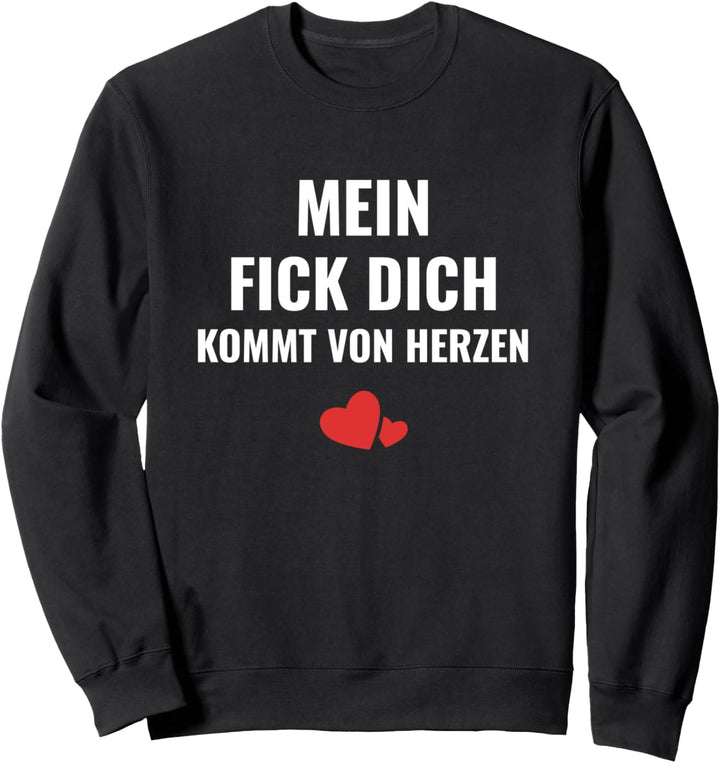 Frech Provokant Mein Fick Dich kommt von Herzen Ironie Sweatshirt